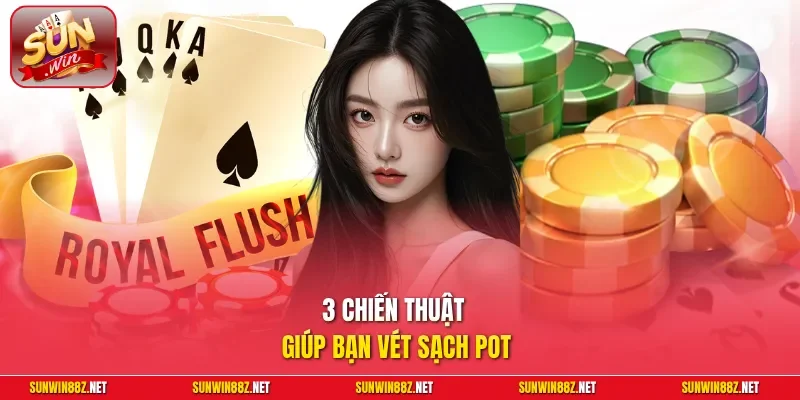 3 chiến thuật giúp bạn vét sạch Pot