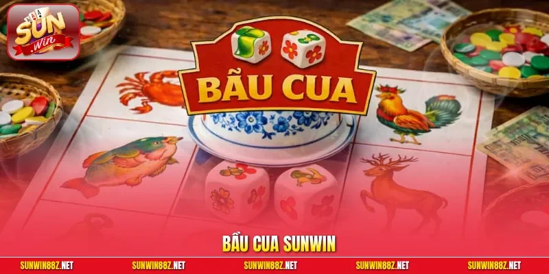 Bầu Cua Sunwin – Đỉnh Cao Game Dân Gian Đổi Thưởng Xanh Chín