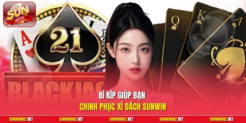 Bí kíp giúp bạn chinh phục Xì Dách Sunwin