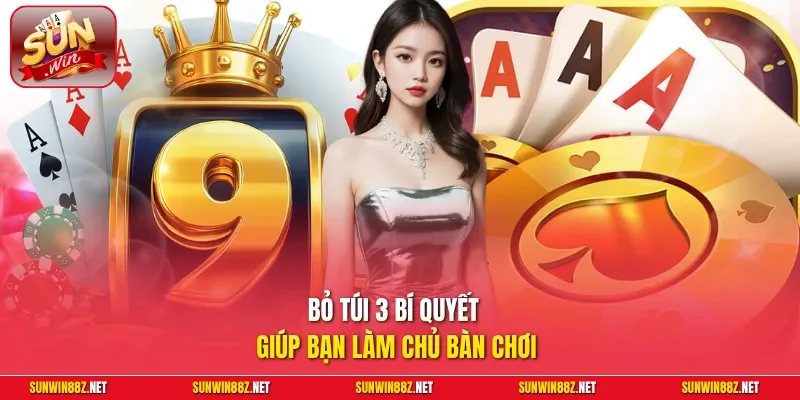 Bỏ túi 3 bí quyết giúp bạn làm chủ bàn chơi