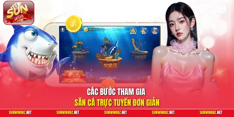 Các bước tham gia săn cá trực tuyến đơn giản