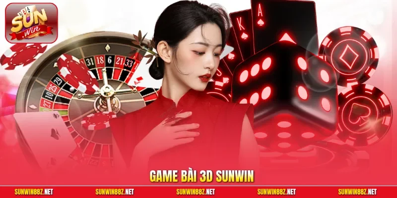 Game Bài 3D Sunwin – Thiên Đường Giải Trí Đẳng Cấp Quốc Tế
