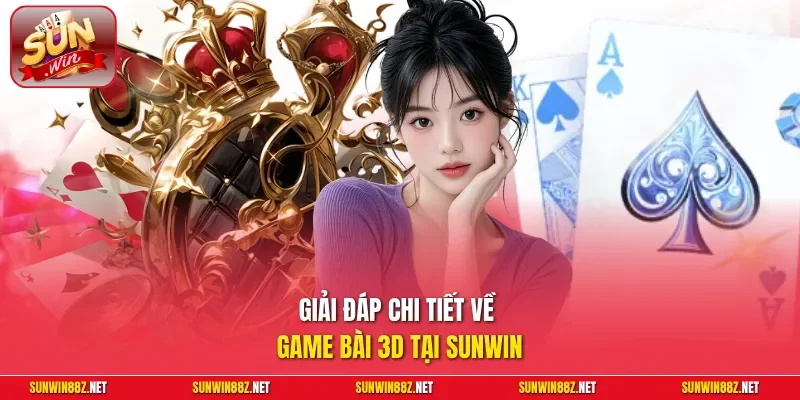 Game Bài 3D Sunwin – Thiên Đường Giải Trí Đẳng Cấp Quốc Tế 4 Sunwin Giải đáp chi tiết về game bài 3D tại Sunwin