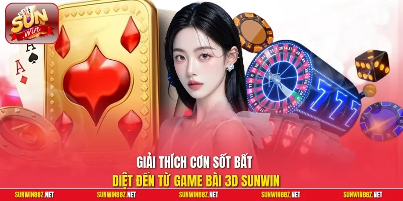 Game Bài 3D Sunwin – Thiên Đường Giải Trí Đẳng Cấp Quốc Tế 2 Sunwin Giải thích cơn sốt bất diệt đến từ Game bài 3D Sunwin