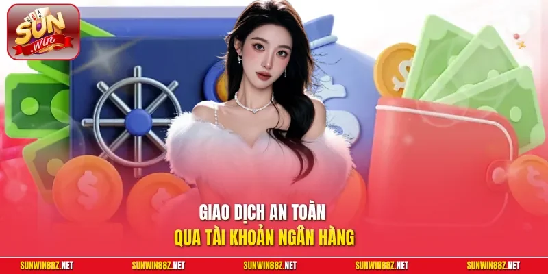 Nạp Tiền Sunwin Chi Tiết, Đa Dạng Cổng Thanh Toán An Toàn 3 Sunwin Giao dịch an toàn qua tài khoản ngân hàng