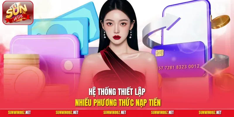 Sunwin - Link Vào Sunwin Không Bị Chặn Chính Thức 2026 23 Sunwin Hệ thống thiết lập nhiều phương thức nạp tiền
