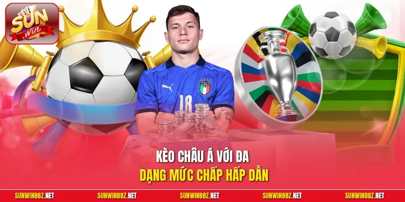 Kèo Châu Á với đa dạng mức chấp hấp dẫn