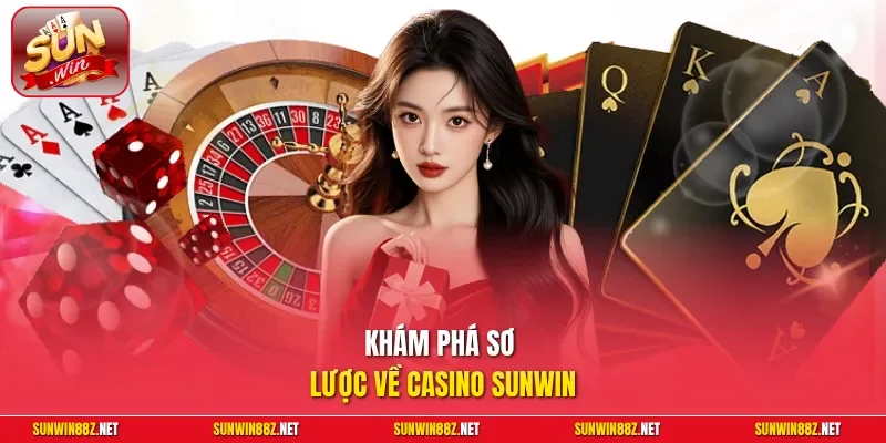 Khám phá sơ lược về Casino Sunwin
