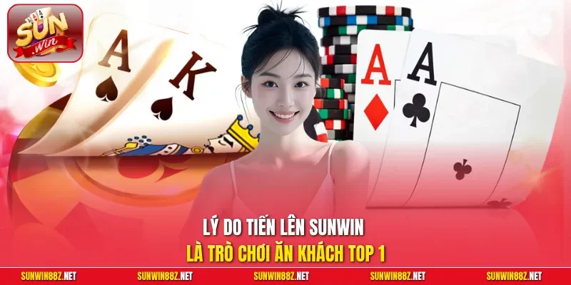 Lý do Tiến Lên Sunwin là trò chơi ăn khách top 1
