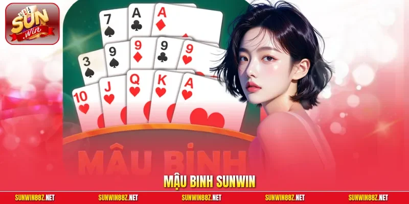 Mậu Binh Sunwin| Nghệ Thuật Binh Bài Đỉnh Cao Giúp Thắng Lớn