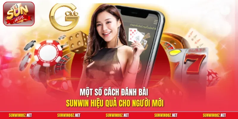 Cách Đánh Bài Sunwin Luôn Thắng: Bí Kíp Thực Chiến Từ Thầy Huấn 11 Sunwin Một số cách đánh bài Sunwin hiệu quả cho người mới