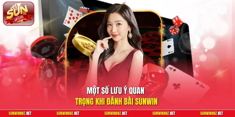 Cách Đánh Bài Sunwin Luôn Thắng: Bí Kíp Thực Chiến Từ Thầy Huấn 12 Sunwin Một số lưu ý quan trọng khi đánh bài Sunwin