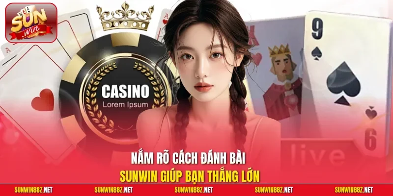 Cách Đánh Bài Sunwin Luôn Thắng: Bí Kíp Thực Chiến Từ Thầy Huấn 10 Sunwin Nắm rõ cách đánh bài Sunwin giúp bạn thắng lớn