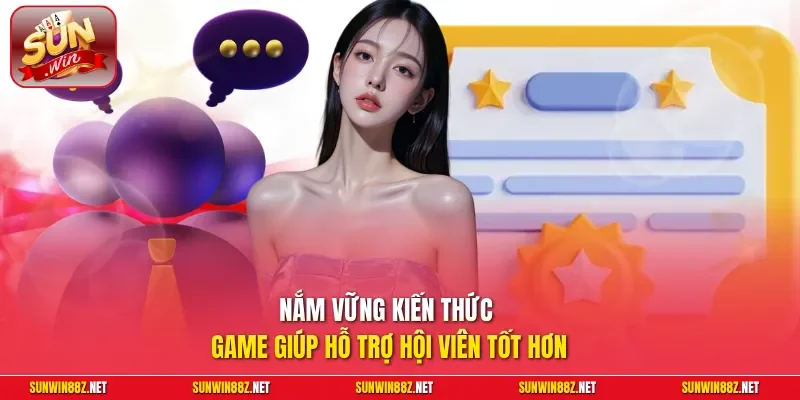 Đại Lý Sunwin – Cơ Hội Hợp Tác Kinh Doanh Với Hoa Hồng Khủng 11 Sunwin Nắm vững kiến thức game giúp hỗ trợ hội viên tốt hơn