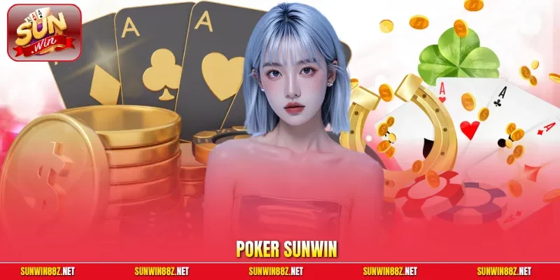 Poker Sunwin – Game Bài Texas Hold'em Đẳng Cấp & Xanh Chín 2026