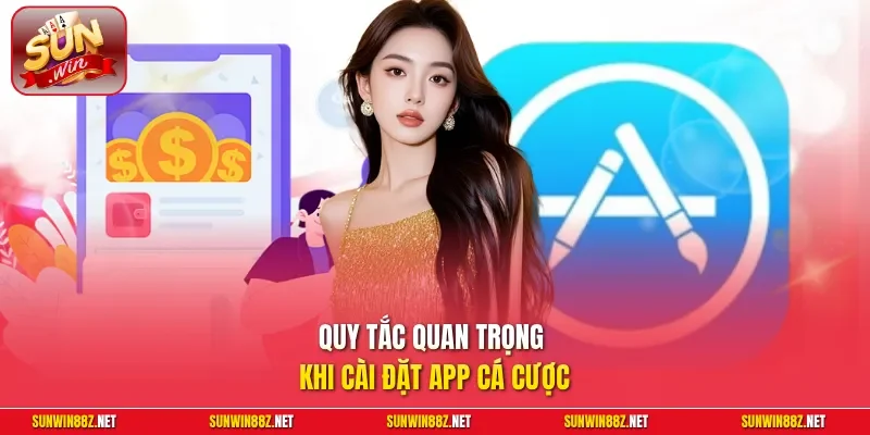 Tải App Sunwin - Cài Đặt An Toàn, Mượt Mà Cho Android Và iOS 4 Sunwin Quy tắc quan trọng khi cài đặt app cá cược