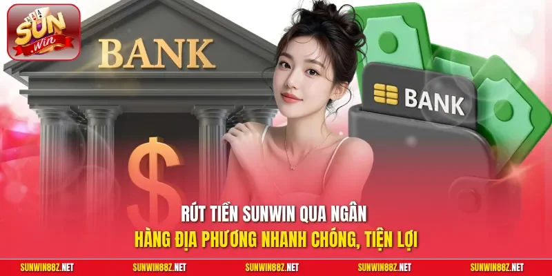 Rút Tiền Sunwin - Hướng Dẫn Giao Dịch Nhanh Chóng Trong 5 Phút 2 Sunwin Rút tiền Sunwin qua ngân hàng địa phương nhanh chóng, tiện lợi