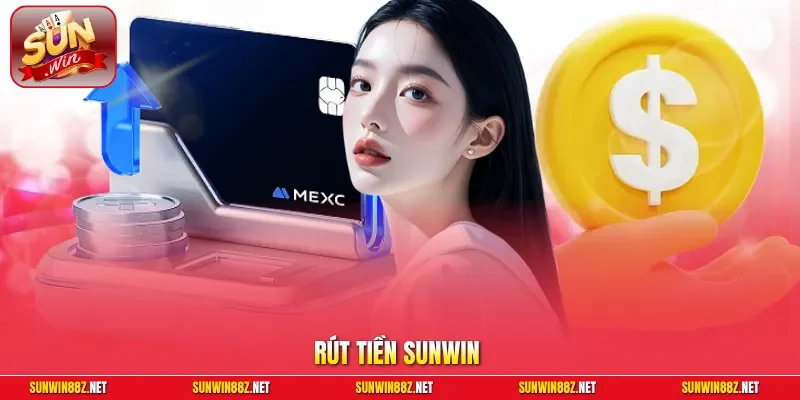 Rút Tiền Sunwin - Hướng Dẫn Giao Dịch Nhanh Chóng Trong 5 Phút