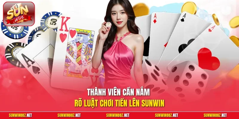 Thành viên cần nắm rõ luật chơi Tiến Lên Sunwin