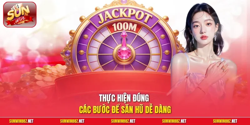 Thực hiện đúng các bước để săn hũ dễ dàng