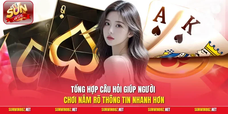Tổng hợp câu hỏi giúp người chơi nắm rõ thông tin nhanh hơn