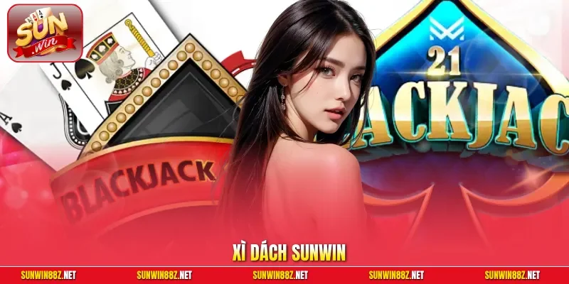 Xì Dách Sunwin - Game Đổi Thưởng Gay Cấn Top 1 Thị Trường Việt