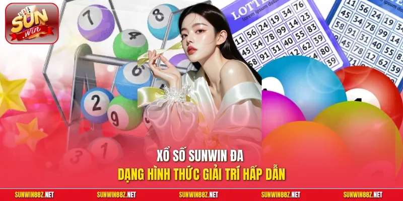 Xổ số Sunwin đa dạng hình thức giải trí hấp dẫn